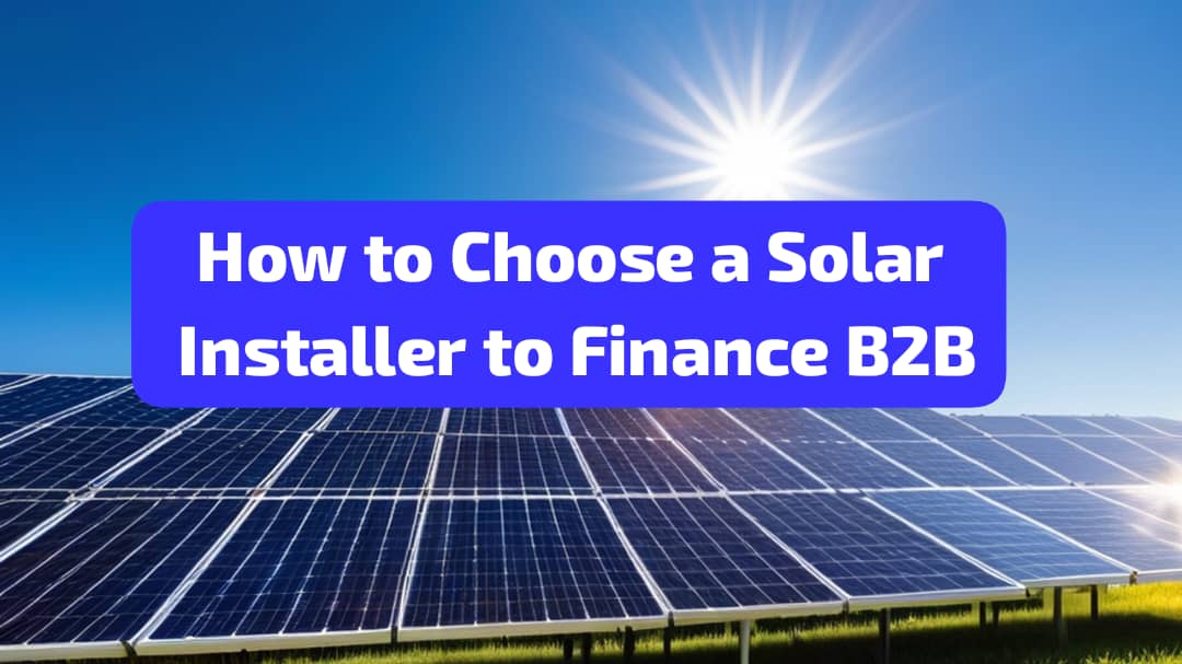 How to choose a solar installer to finance b2b